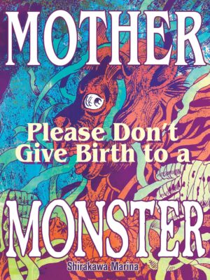 Mother Please Don't Give Birth To A Monster Preorder for July!
